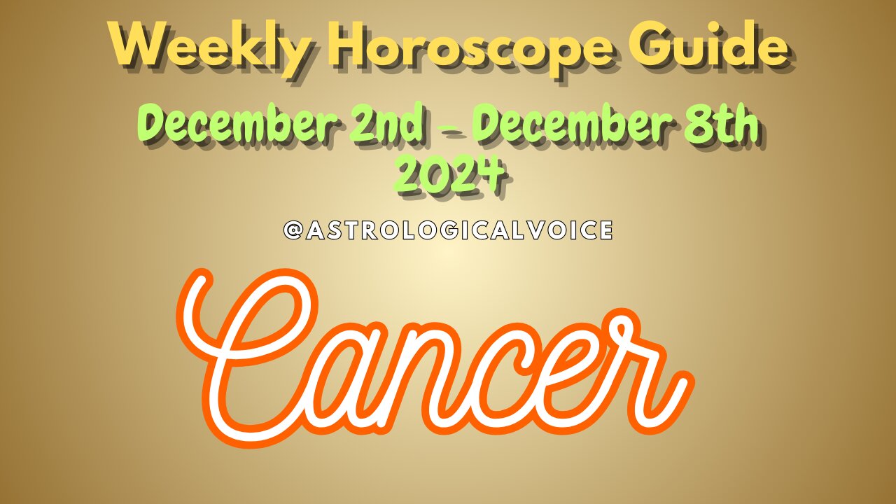 Cancer Dec 2-8 Weekly Horoscope Guide