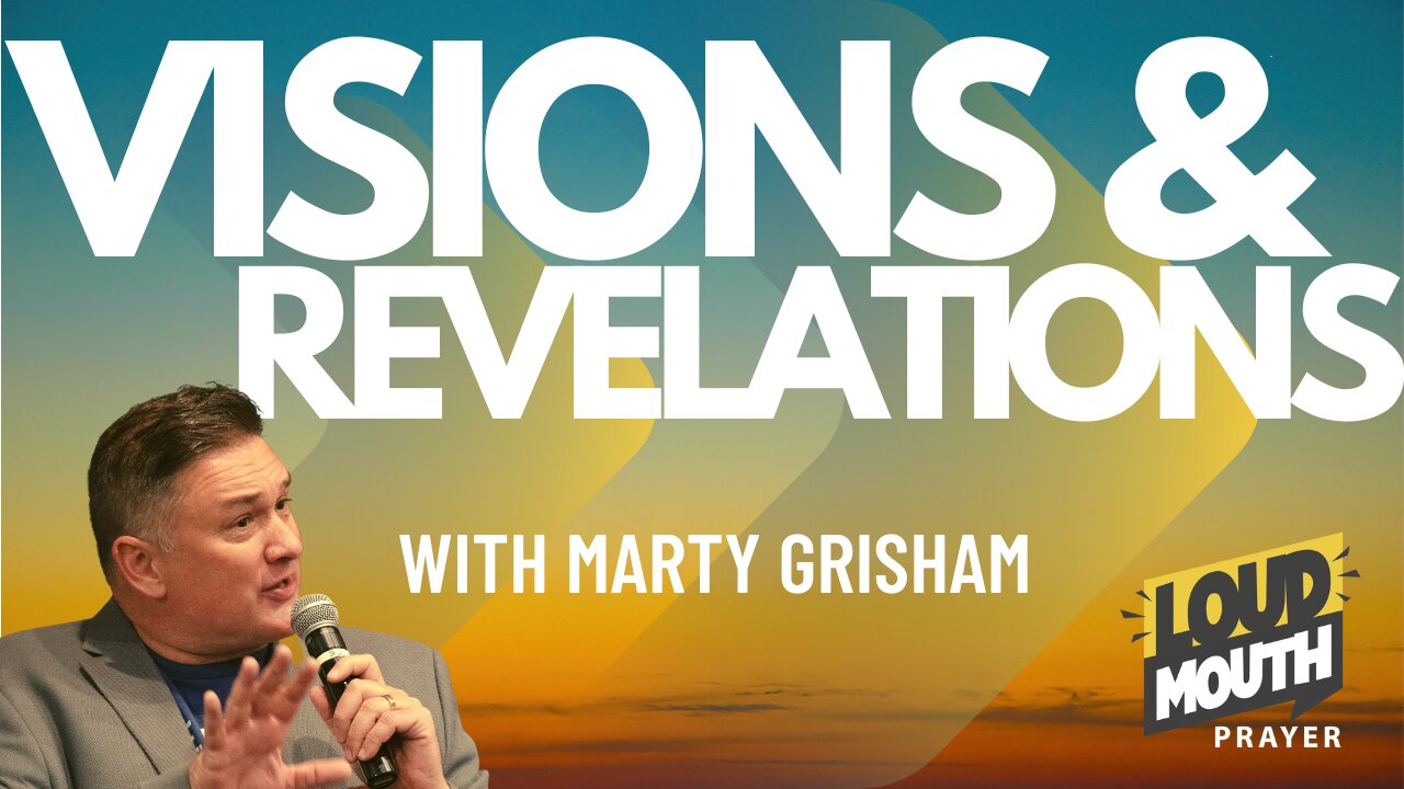 VISIONS & REVELATIONS - 4 Revelations We Must Know - Marty Grisham of Loudmouth Prayer