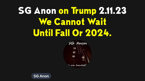 SG Anon on Trump Feb 11 > We Cannot Wait Until Fall Or 2024.