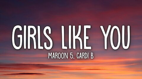 Maroon 5 - Girls Like You (Lyrics) ft. Cardi B