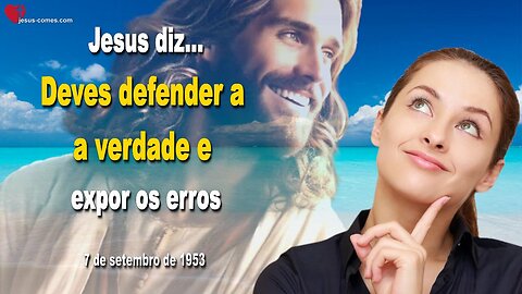 Deves defender a a verdade e expor os erros ❤️ Mensagem 5763 de Jesus através de Bertha Dudde