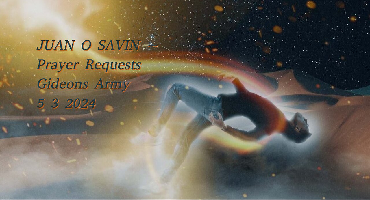 JUAN O SAVIN- Prayer Requests for DIVINE ASSISTANCE- Gideons Army 5 3 2024