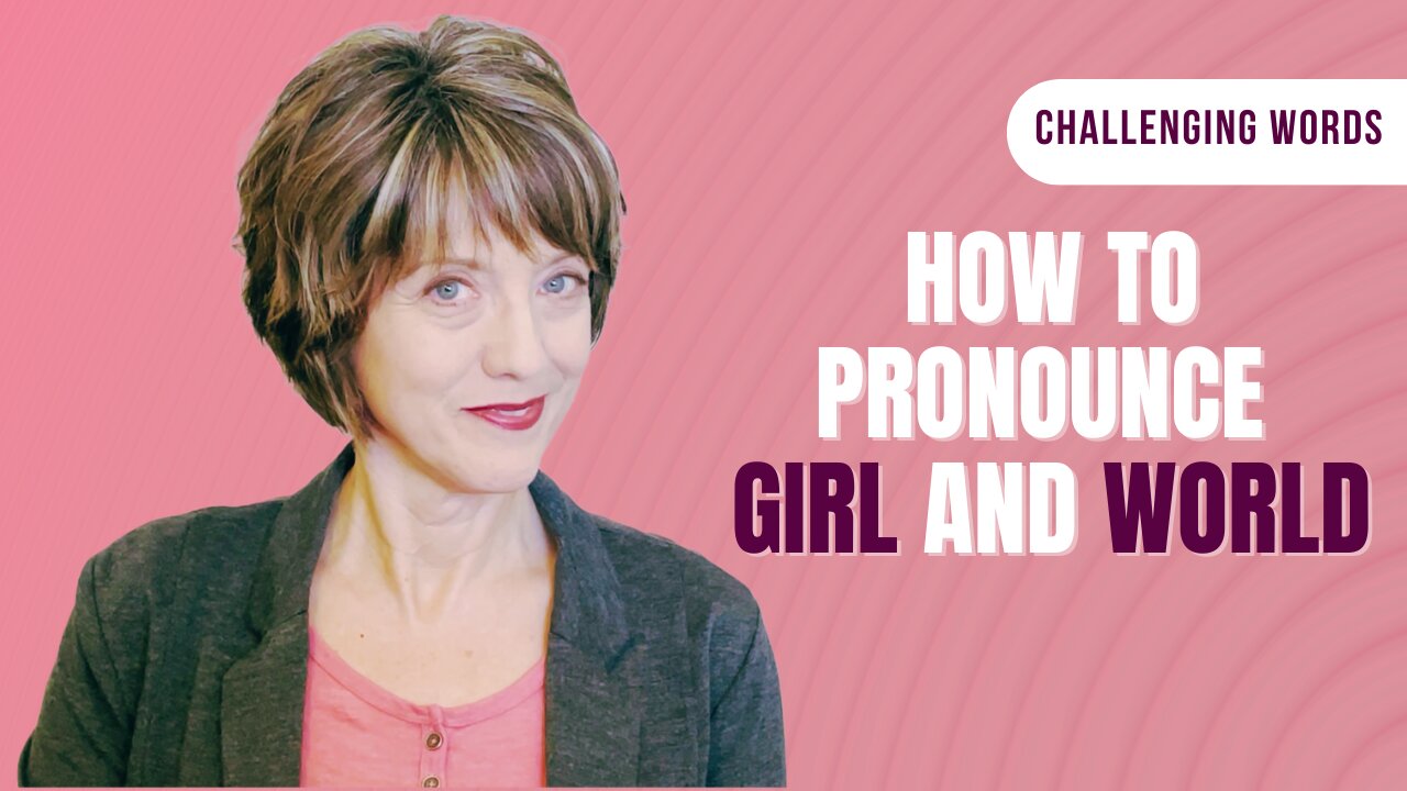 How to pronounce GIRL and WORLD