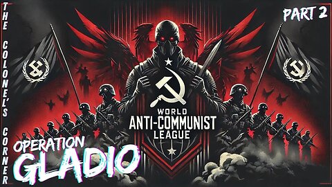 OPERATION GLADIO - PART 31 - 'WORLD ANTI COMMUNIST LEAGUE - PART 2' - EP.347