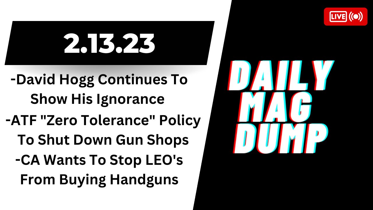 ATF "Zero Tolerance" Policy To Shut Down Gun Shops | David Hogg Spouts Nonsense | DMD 2.13.23