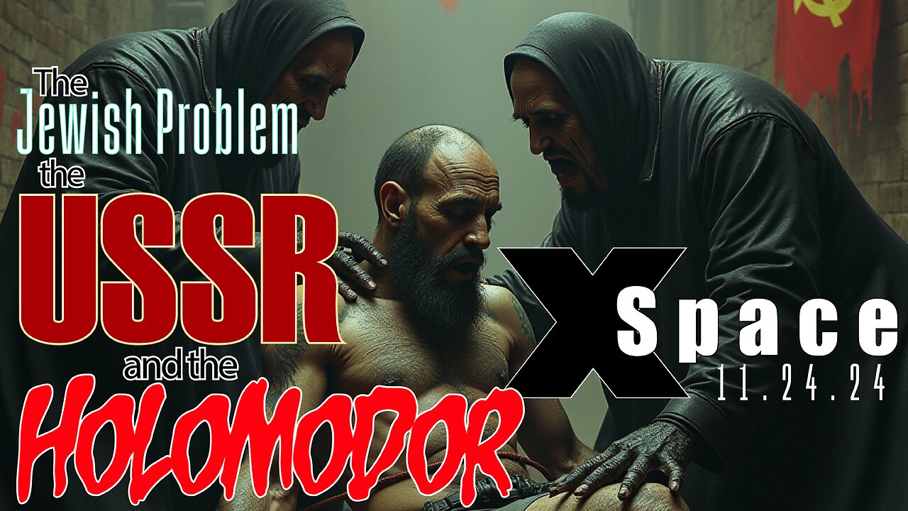 The Jewish Problem the USSR and Holomodor X-Space /// 11.24.24