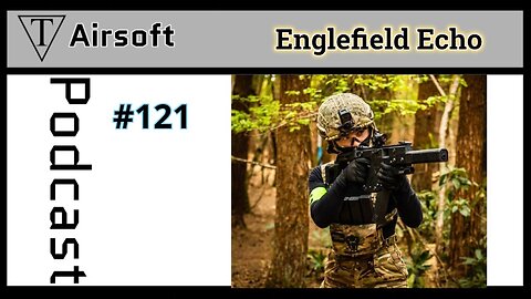 TriFecta Airsoft Podcast 121 Englefield Echo.