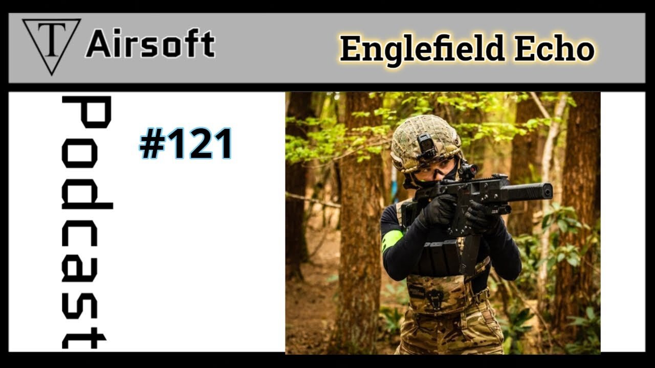 TriFecta Airsoft Podcast 121 Englefield Echo.