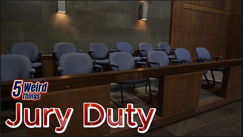 5 Weird Things - Jury Duty (How to get out of it?!?!)