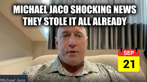 Michael Jaco SHOCKING News - They STOLE Stole ItT All Already - September 22..