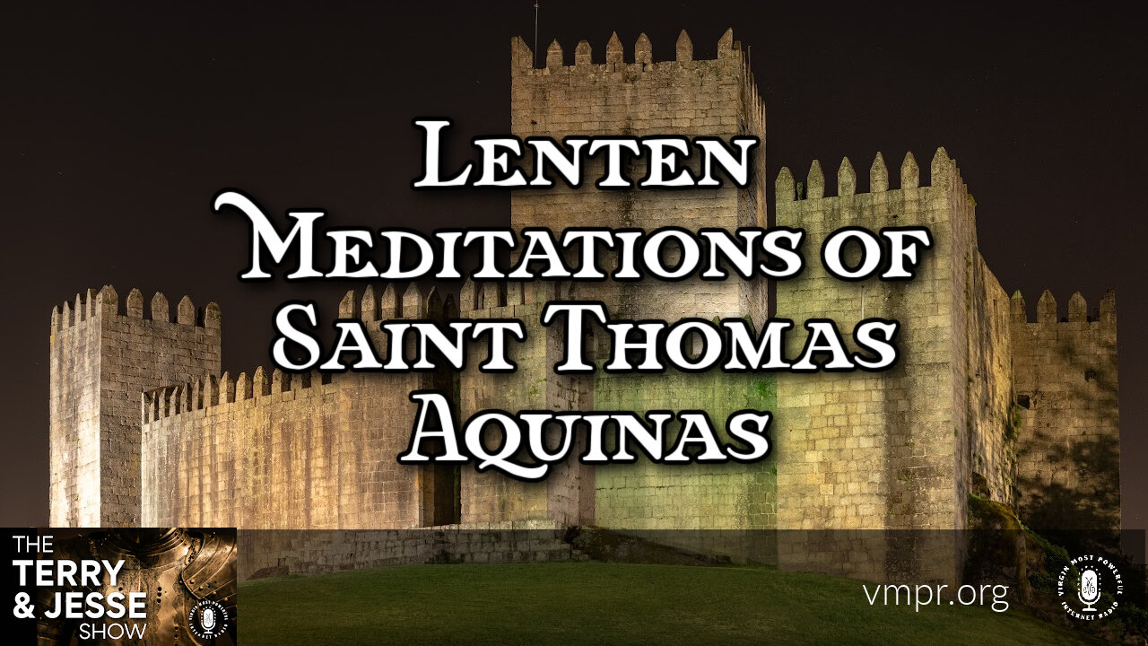 13 Feb 23, The Terry & Jesse Show: Lenten Meditations of Saint Thomas Aquinas