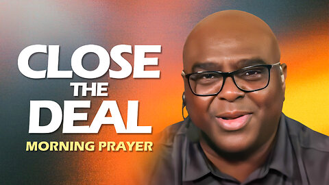 Close the Deal - Morning Prayer