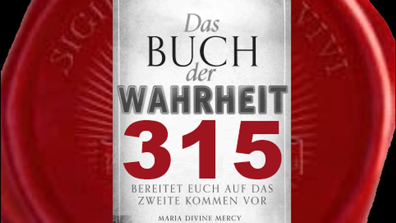 Gott der Vater: Die letzte Botin, um das Zweite Kommen anzukündigen(Buch der Wahrheit Nr 315)