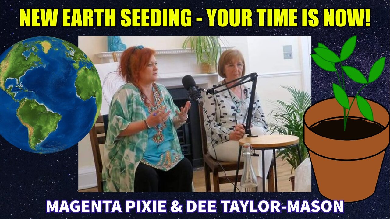 New Earth Seeding - Your Time Is Now! (Magenta Pixie and Dee-Taylor Mason)