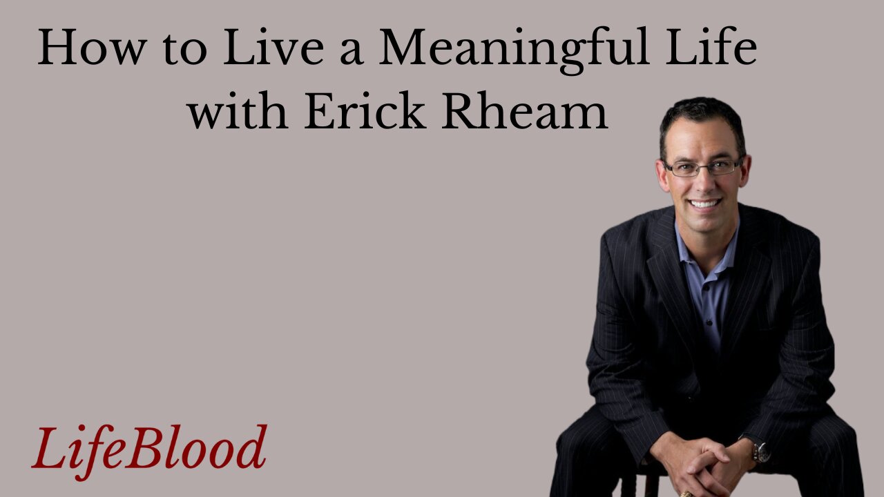 How to Live a Meaningful Life with Erick Rheam