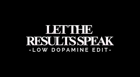 LET THE RESULTS SPEAK - LOW DOPAMINE EDIT