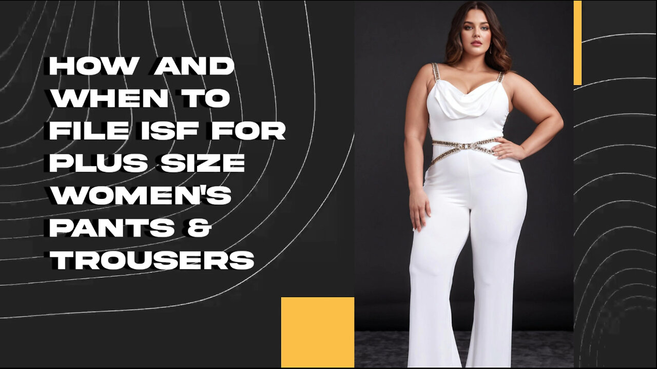 Mastering ISF Filing for Plus-Size Women's Pants: Tips and Deadlines