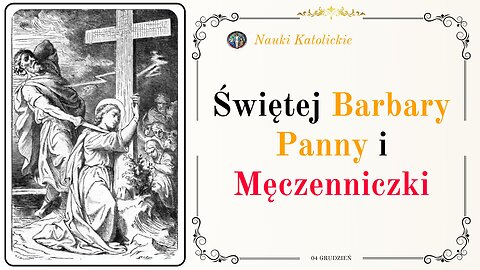 Świętej Barbary Panny i Męczenniczki | 04 Grudzień