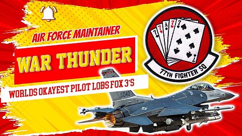 The Worlds Okayest War Thunder Stream//FORMER F-16 MAINTAINER//77th FS//#rumblefam