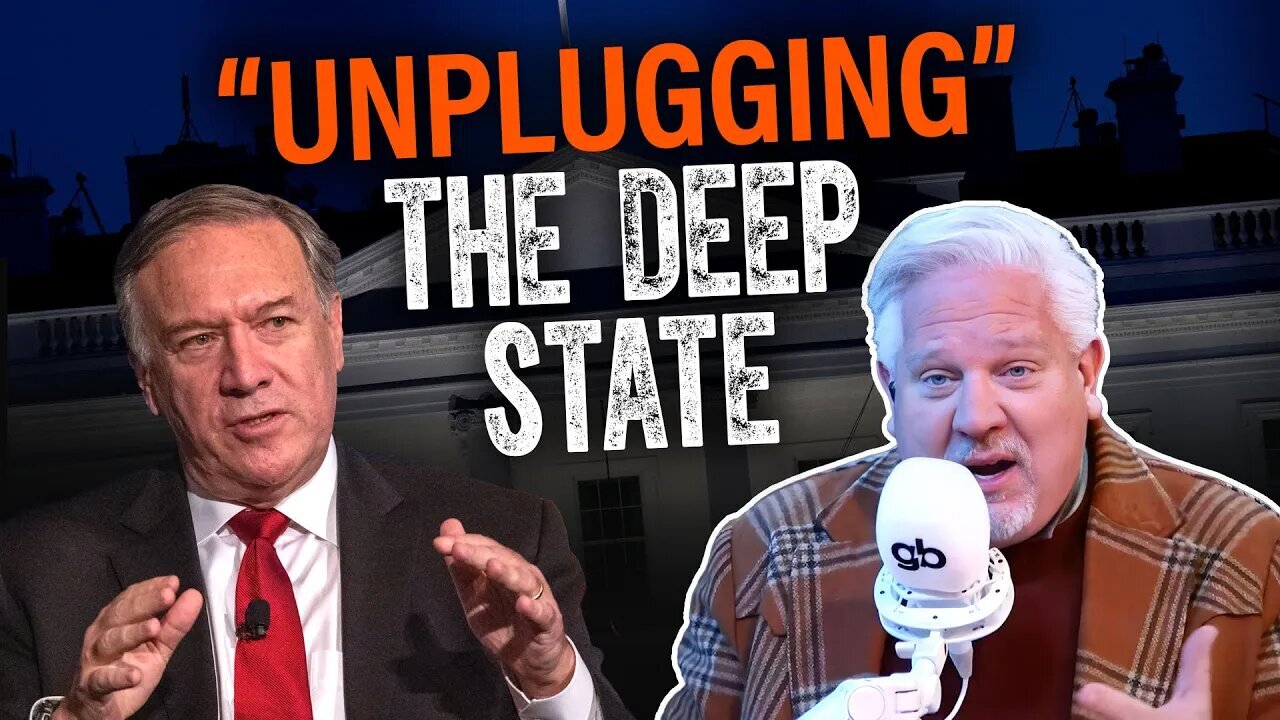 GLENN BECK || Mike Pompeo: Why ENDING the Deep State could ‘TAKE YEARS’