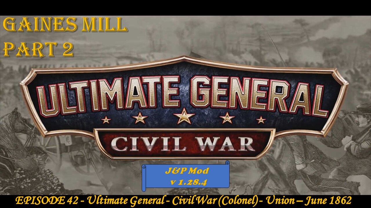 EPISODE 42 - Ultimate General - Civil War (Colonel) - Union - Gaines Mill - 27 June 1862 - Part 2