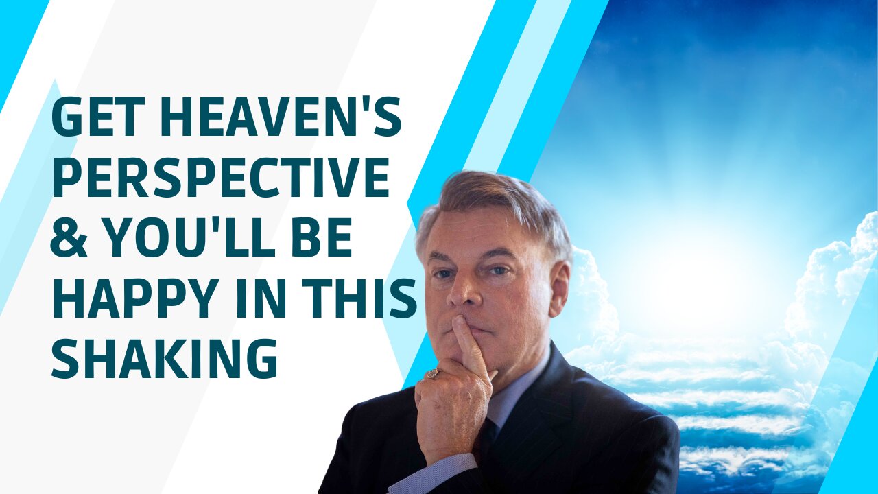 Get Heaven's Perspective And You’ll Be Happy In This Shaking | Lance Wallnau