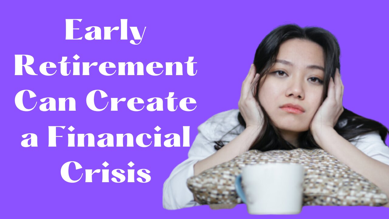 Early Retirement Can Create a Financial Crisis