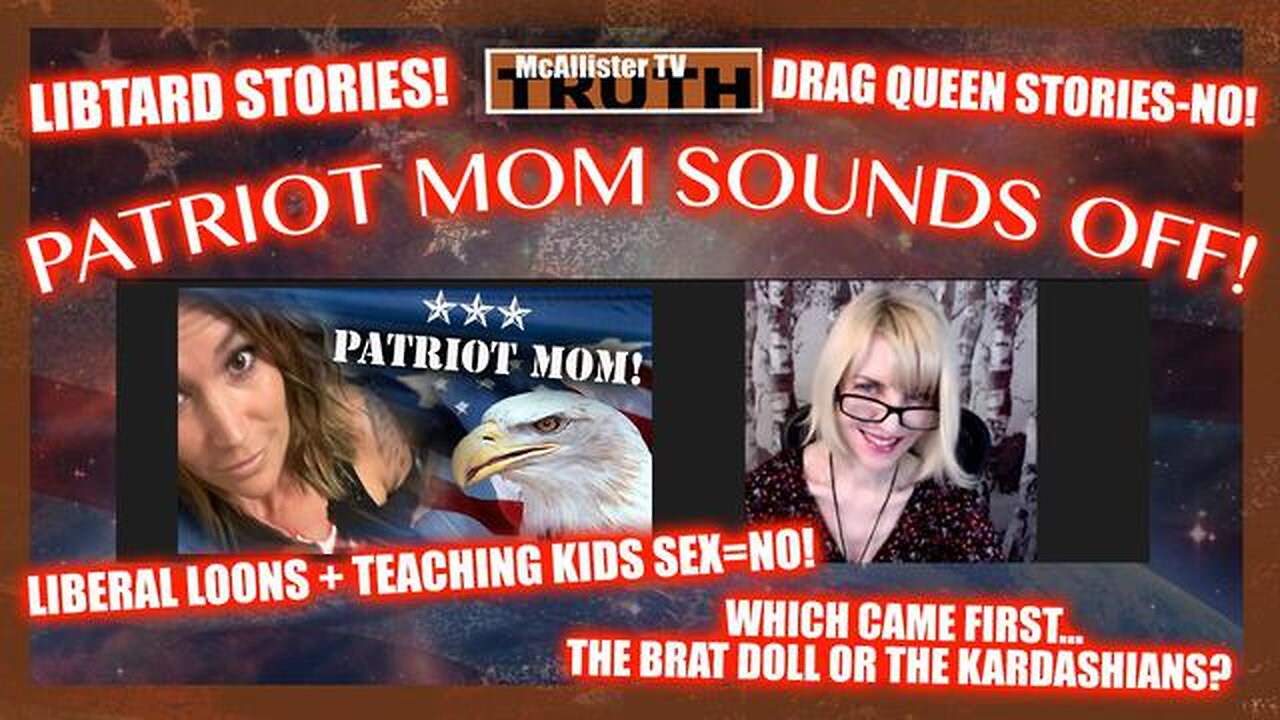 PATRIOT MOM! DRAG QUEEN STORYTIME! MALE HORMONES FOR GIRLS! BRATS AND KARDASHIANS! - TRUMP NEWS