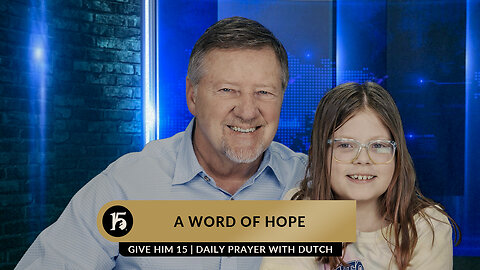 A Word of Hope | Give Him 15: Daily Prayer with Dutch | February 7, 2023