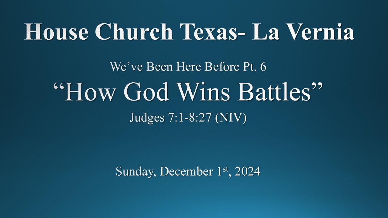 We've Been Here Before Pt. 6 -How God Wins Battles House Church Texas La Vernia (12-1-2024)