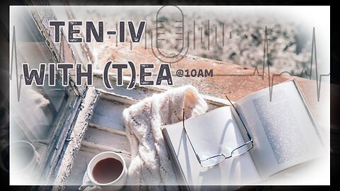 Ten-IV with (T)ea 5-7-2024