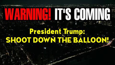 President Trump: SHOOT DOWN THE BALLOON!