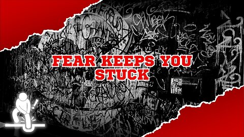 Fear Keeps You Stuck