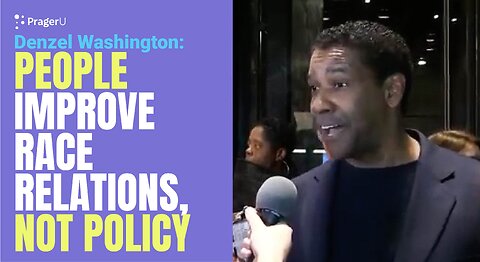 Denzel Washington: People Improve Race Relations, NOT Policy | Short Clips | PragerU