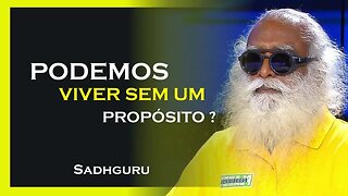 PODEMOS VIVER SEM PROPÓSITO, SADHGURU DUBLADO
