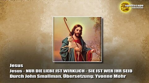 Jesus - NUR DIE LIEBE IST WIRKLICH - SIE IST WER IHR SEID