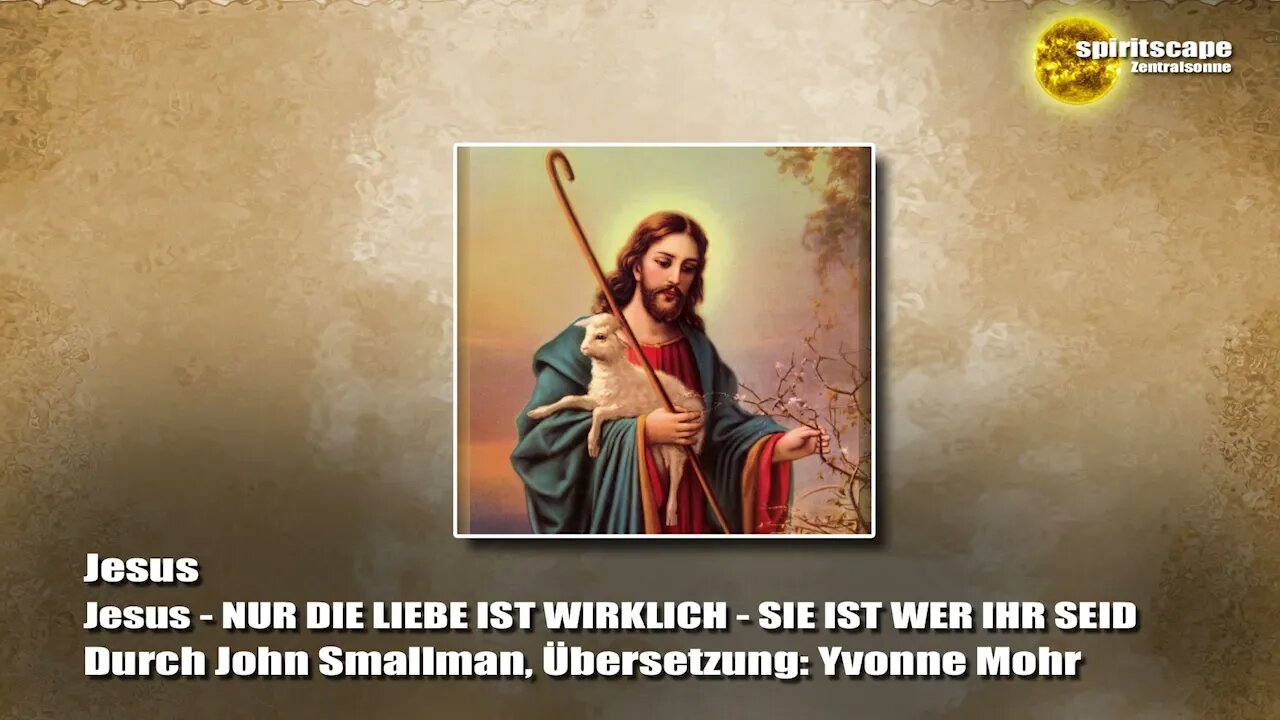 Jesus - NUR DIE LIEBE IST WIRKLICH - SIE IST WER IHR SEID