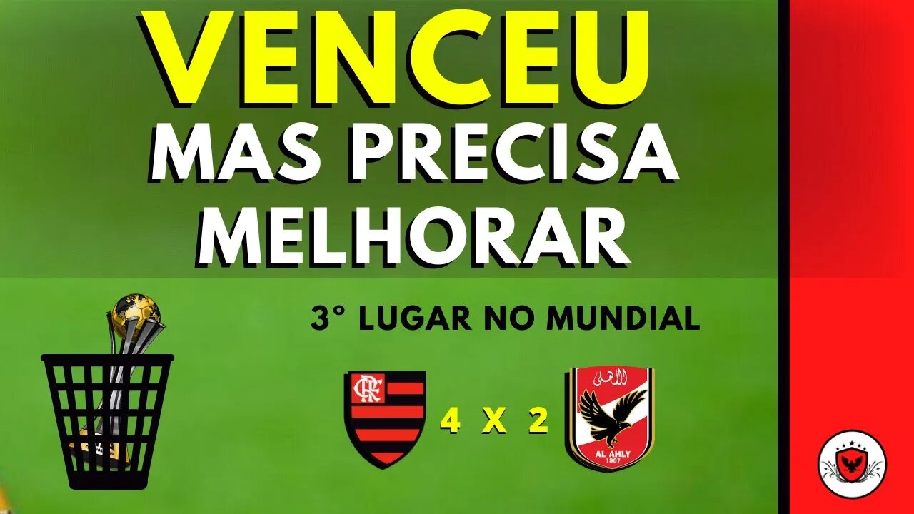 Vitória sobre o Al Ahly dá ao Flamengo a 3º colocação no Mundial de Clubes, mas precisa melhorar!