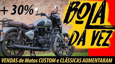 Motos CLÁSSICAS e CUSTOM são a BOLA da VEZ no BRASIL
