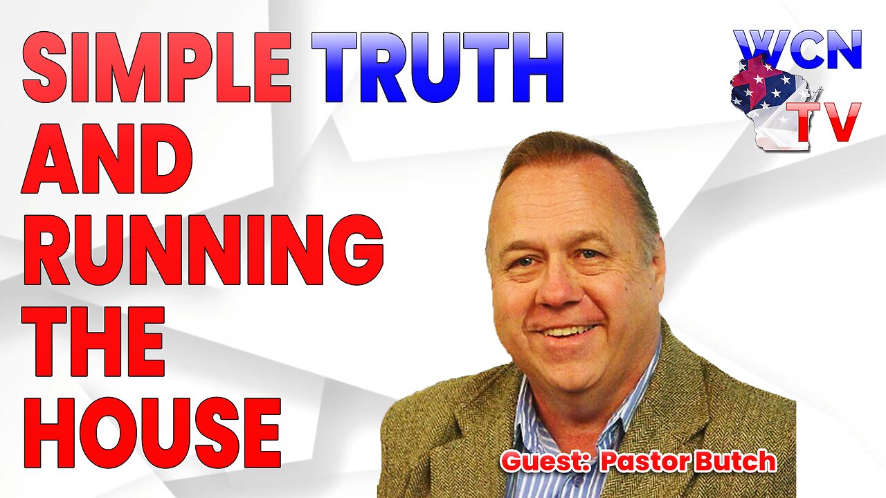 5/7/2024 – Guest: ‘Pastor Butch’; Topic: “Simple Truth and Running the House"