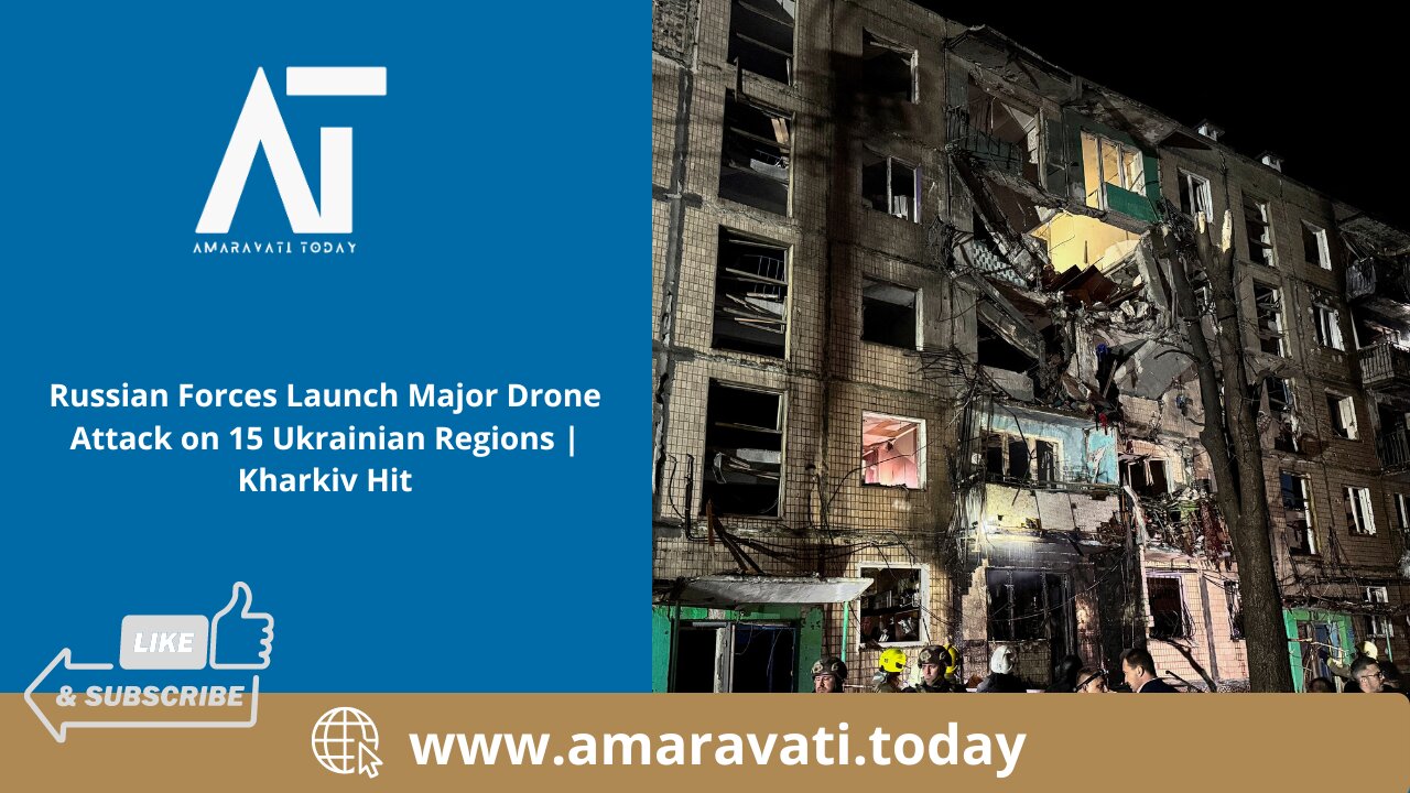 Russian Forces Launch Major Drone Attack on 15 Ukrainian Regions Kharkiv Hit | Amaravati Today