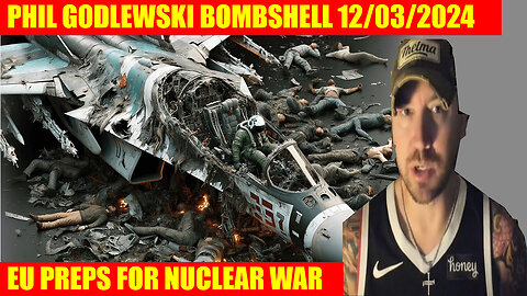 PHIL GODLEWSKI Bombshell 12/03/2024 💥 EU PREPS FOR NUCLEAR WAR 💥 X22 REPORT 💥 AND WE KNOW