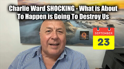 Charlie Ward SHOCKING Sept 23 - What Is About To Happen Is Going To Destroy Us