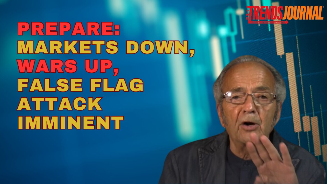 PREPARE: MARKETS DOWN, WARS UP, FALSE FLAG ATTACK IMMINENT