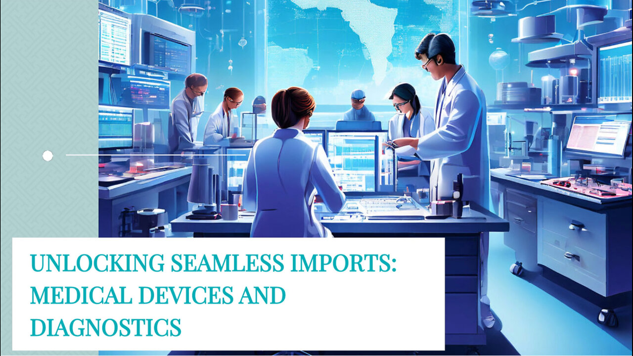 Mastering the Import Process: Medical Devices and Diagnostic Products