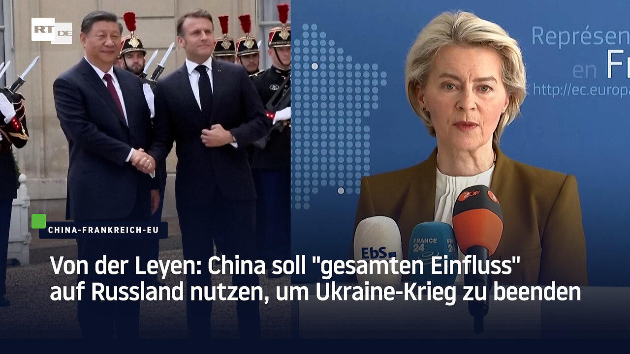 Von der Leyen fordert Einflussnahme auf Russland und droht China wegen Wettbewerbsverzerrung