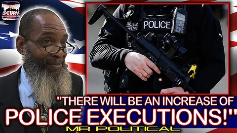 THERE WILL BE AN INCREASE OF POLICE EXECUTIONS! | MR. POLITICAL