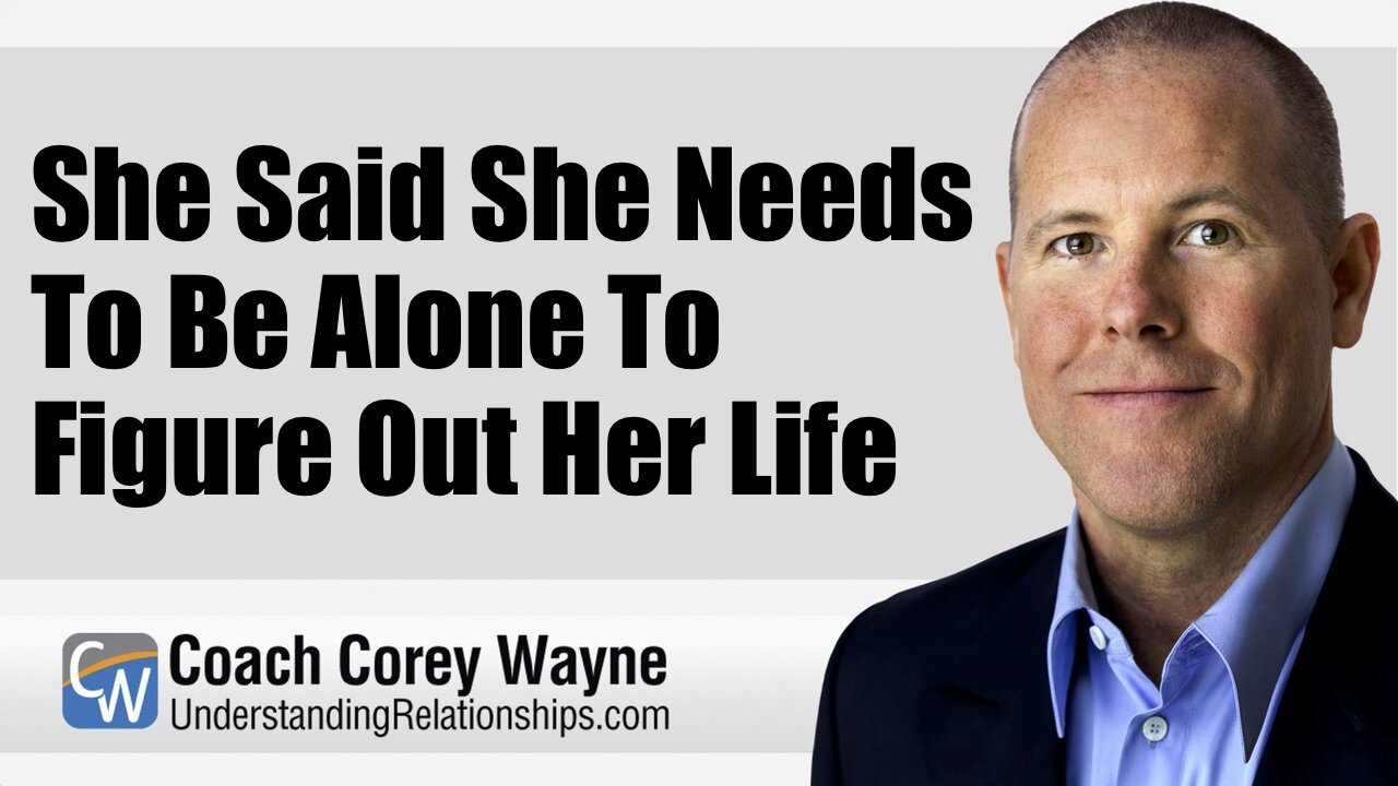 She Said She Needs To Be Alone To Figure Out Her Life