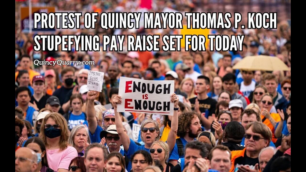 Protest of Quincy Mayor Thomas P. Koch Stupefying Pay Raise Set For Today