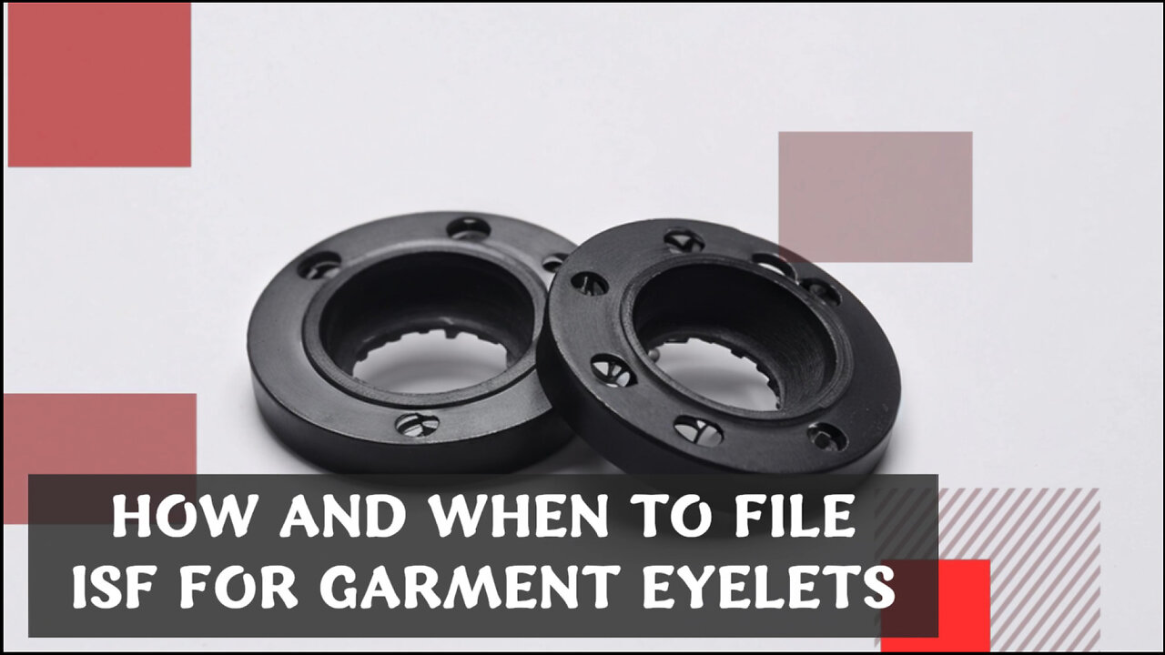 Mastering ISF Filing: How to Import Garment Eyelets Like a Pro!